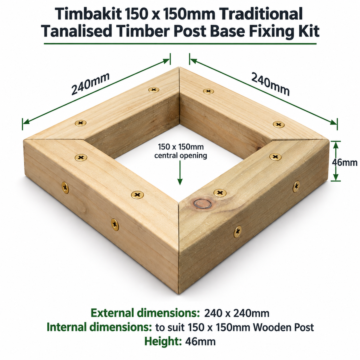 A timber post base fixing kit shown as a square angled view with dimension labels and text reading 'Timbakit 150 x 150mm Traditional Tanalised Timber Post Base Fixing Kit.' The wood frame has green dimension arrows and text specifying 240mm external dimensions, a 150mm central opening, and 46mm height.